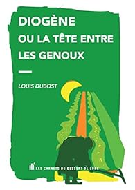 Diogène ou la tête entre les genoux, Louis Dubost