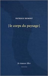 Le corps du paysage, Patrick Dubost