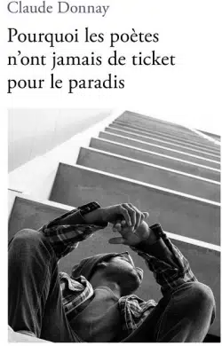 Pourquoi les poètes n’ont pas de tickets pour le paradis, Claude Donnay