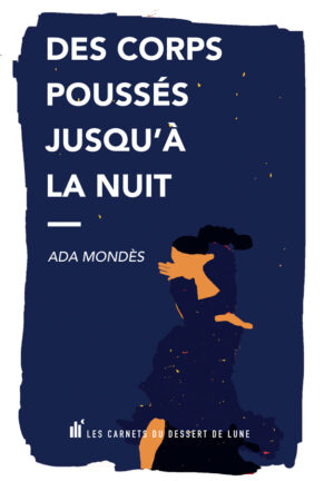 Des corps poussés jusqu’à la nuit – Ada Mondès