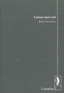 Laissez-moi seul – Rémi Checchetto