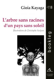 L’arbre sans racine d’un pays sans soleil – Gioia Kayaga