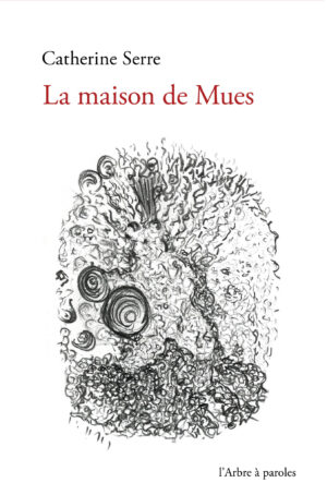 La maison de Mues, Catherine Serre